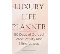 Luxury Life Planner - The Elegant Goal Journal for Women: 90 Days of Guided Productivity and Mindfulness