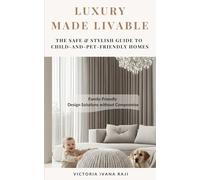 Luxury Made Livable: The Safe & Stylish Guide to Child-and Pet-Friendly Homes