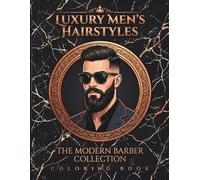 Luxury Men's Hairstyles Coloring Book: The Modern Barber Collection | 50 Professional Portraits of Sharp Fades, Groomed Beards and Style Icons | 102 ... Reverse Sides | Premium Gift for Barbers