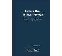 Luxury Real Estate: Il Metodo Professionalità, innovazione e futuro del segmento