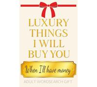 Luxury things I will buy you when I'll have money: Funny joke gift - Word search for moms, wifes, husbands and friends | A budget friendly way to make a luxury gift!