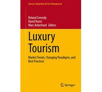 Luxury Tourism: Market Trends, Changing Paradigms, and Best Practices