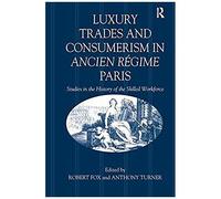 Luxury Trades And Consumerism In Ancien Regime Paris