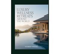 Luxury Wellness Retreats Around the World: 2025 Guide to Mindfulness, Yoga, Detox & Spa Escapes