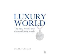 Luxury World: The Past, Present and Future of Luxury Brands