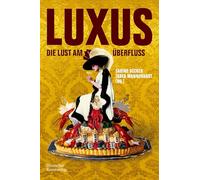 Luxus: Die Lust am Überfluss
