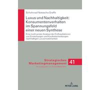 Luxus und Nachhaltigkeit: Konsumentenverhalten im Spannungsfeld einer neuen Synthese: Eine multivariate Analyse der Einflussfaktoren von Einstellungen ... nachhaltiger Luxusmodemarken