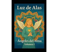 Luz de alas: Ángeles del Alma