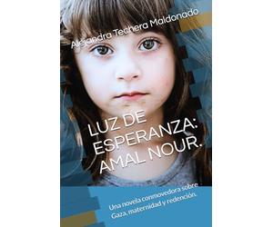 LUZ DE ESPERANZA: AMAL NOUR.: Una novela conmovedora sobre Gaza, maternidad y redención.