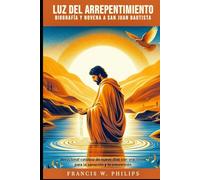 Luz del Arrepentimiento: Biografía y Novena a San Juan Bautista: Devocional católico de nueve días con oraciones para la sanación y la conversión