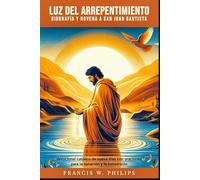 Luz del Arrepentimiento: Biografía y Novena a San Juan Bautista: Devocional católico de nueve días con oraciones para la sanación y la conversión
