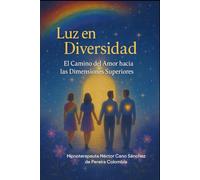 luz en Diversidad, el camino del amor hacia las Dimensiones superiores: Light in Diversity, the path of love towards the higher dimensions