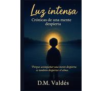 Luz intensa: Crónicas de una mente despierta