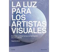 Luz para los artistas visuales: Entender y utilizar la luz y la iluminación en arte y diseño