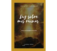 Luz Sobre mis Ruinas: Entre los escombros del Alma