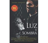 Luz Y Sombra: ¿Dios Tiene Color? En Su Regreso A Joahnnesburgo, Patrick Descubrió Que El Amor Tiene Mil Formas Y Que El Racismo Destruye El Alma. ¿Perderá Su Fe En Dios Y En La Humanidad?