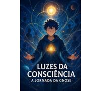 Luzes da Consciência: A Jornada da Gnose