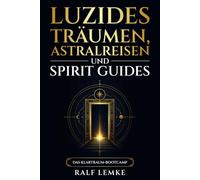 Luzides Träumen, Astralreisen und Spirit Guides: Das Klartraum-Bootcamp
