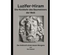 Luzifer Hiram - Die Rückkehr des Baumeisters der Welt: Der Anbruch eines neuen Morgens