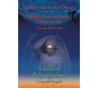 Luzifers Bekenntnisse Und Einleitung In Die Lehre Von Den Sublunarischen Dämonen