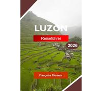 LUZON REISEFÜHRER 2026: Entdecken Sie die Philippinen mit Vulkanen, Reisterrassen, historischen Städten, tropischen Stränden und kulturellem Erbe