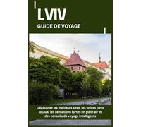 LVIV GUIDE DE VOYAGE: Découvrez les meilleurs sites, les points forts locaux, les sensations fortes en plein air et des conseils de voyage intelligents