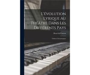 Lvolution Lyrique Au Thtre Dans Les Diffrents Pays Tableau Chronologique - Henri de 18611942 Curzon - Creative Media Partners LLC - Livre en Anglais Henri de 18611942 CurzonHenri de 18611942 Curzon (A