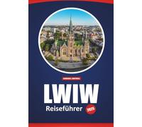 LWIW Reiseführer 2025: Top-Attraktionen, Aktivitäten, lokale Tipps, Routenideen und Karten für die Erkundung der Kulturhauptstadt der Ukraine