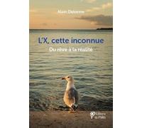 L'x, Cette Inconnue - Du Rêve À La Réalité
