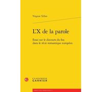 L'x De La Parole - Essai Sur Le Discours Du Fou Dans Le Récit Romantique Européen