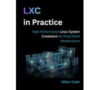 LXC in Practice: High-Performance Linux System Containers for Real-World Infrastructure