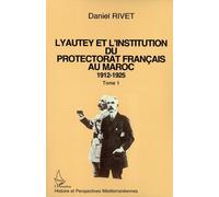 Lyautey et l'institution du protectorat français au Maroc, 1912-1925 ( 3 VOLUMES )