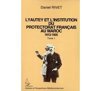 Lyautey et l'institution du protectorat français au Maroc, 1912-1925 ( 3 VOLUMES )