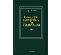 Lyautey, Juin, Mohammed V, tome 1. Fin d'un protectorat