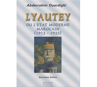 Lyautey ou lEtat moderne marocain 19121925 1912-1925 - Abderrahim Ouardighi - Bouregreg - broché - Etude