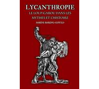 Lycanthropie: Le Loup-Garou dans les mythes et l'histoire