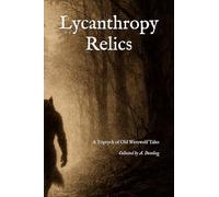 Lycanthropy Relics: A triptych of Old Werewolf Tales