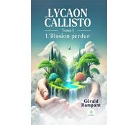 Lycaon et Callisto Tome I : L'illusion perdue - Gérald Rampant - Le Lys Bleu - broché - Roman