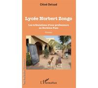 Lycée Norbert Zongo Les Tribulations d'une professeure au Burkina Faso - Chloé Delsad - L'harmattan - broché - Roman