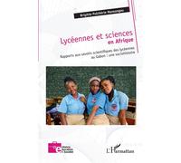Lycéennes et sciences en Afrique Rapports aux savoirs scientifiques des lycéennes au Gabon : une sociohistoire - Brigitte Pulchérie Mavoungou - L'harmattan - broché - Essai