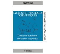 Lycéens et pratiques scientifiques Comment les sciences deviennent une passion - Elisabeth Lage - L'harmattan - broché - Etude
