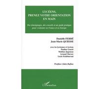 Lycéens, Prenez Votre Orientation En Main - Des Témoignages, Des Conseils Et Un Guide Pratique Pour S'orienter En France Et En Europe