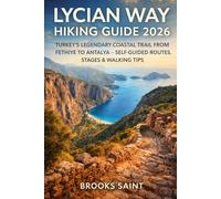 LYCIAN WAY HIKING GUIDE 2026: TURKEY’S LEGENDARY COASTAL TRAIL FROM FETHIYE TO ANTALYA - SELF-GUIDED ROUTES, STAGES & WALKING TIPS