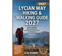 Lycian Way Hiking & Walking Guide 2027: Ancient Lycian Ruins, Mediterranean Trails, Mountain Passes, Coastal Villages, GPS Coordinates & Practical Hiking Itineraries