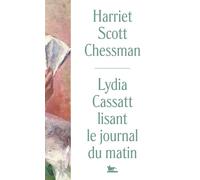 Lydia Cassatt lisant le journal du matin - Harriet Scott Chessman - Quai Voltaire Eds - broché - Roman