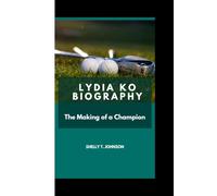 LYDIA KO BIOGRAPHY: The Making of a Champion