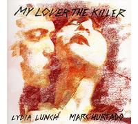 Lydia Lunch & Marc Hurta - My Lover the Killer