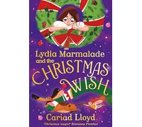 Lydia Marmalade and the Christmas Wish: A magical festive adventure to entertain the whole family!