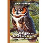 Lydia the Great Horned Owl's Ultimate Guide For: Soaring in the Darkness