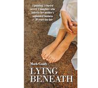 Lying Beneath: A painting. A buried secret. A daughter who inherits her mother's unfinished business - 30 years too late.